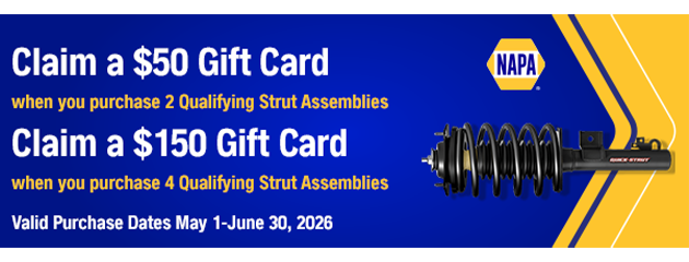 Claim a $50 Gift Card when you purchase 2 Qualifying Strut Assemblies. Claim a $150 Gift Card when you purchase 4 Qualifying Strut Assemblies. Valid Purchase Dates May 1 - June 30, 2026
